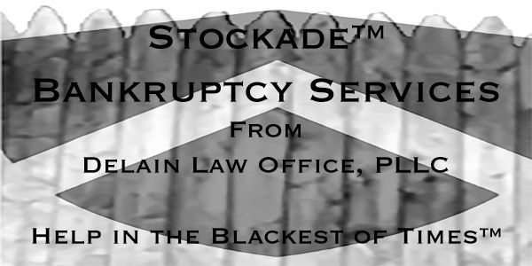 Stockade Bankruptcy Services from Delain Law Office, PLLC. Help in the Blackest of Times.